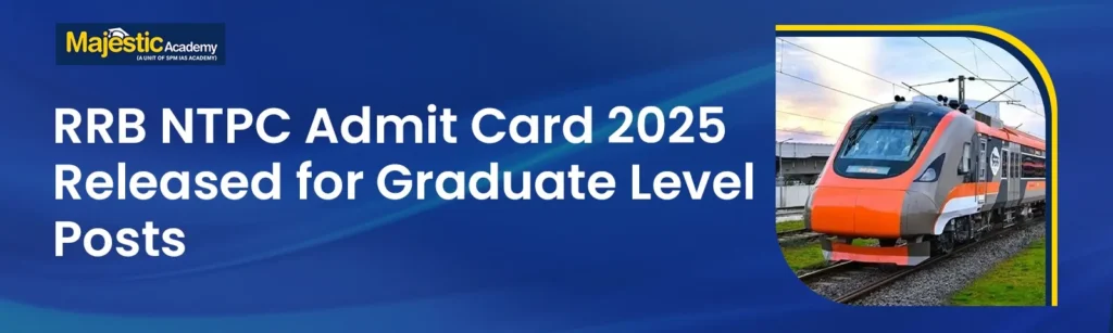 RRB NTPC Admit Card 2025 Released for Graduate Level Posts