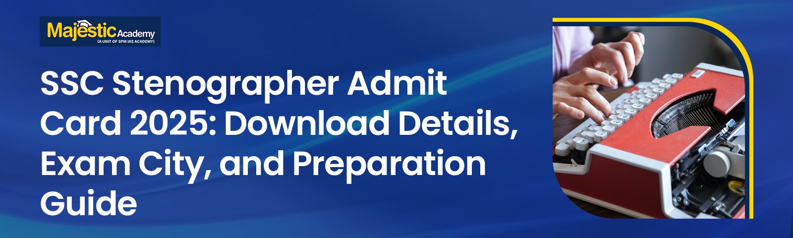 SSC Stenographer Admit Card 2025: Download Details, Exam City, and Preparation Guide