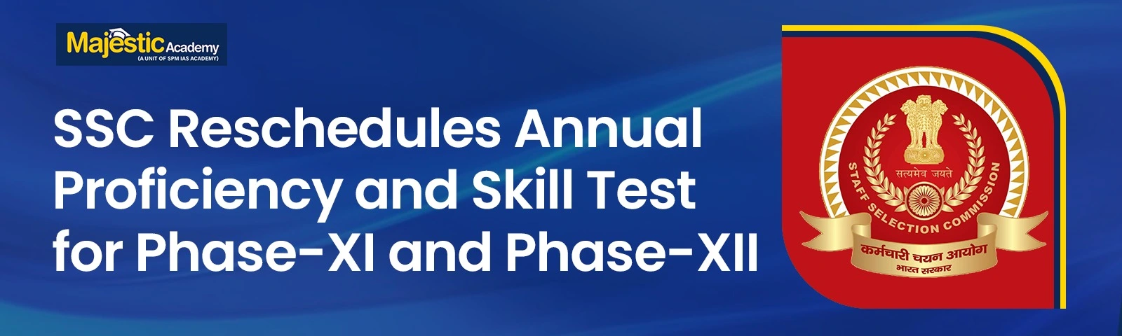SSC Annual Proficiency and Skill Test Rescheduled for Phase XI & XII. Majestic Academy
