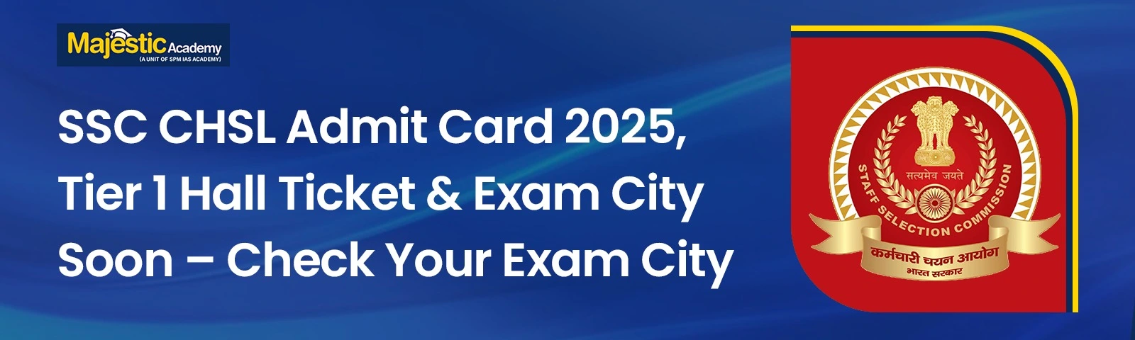 SSC CHSL Admit Card 2025 download link, Tier 1 hall ticket and exam city details