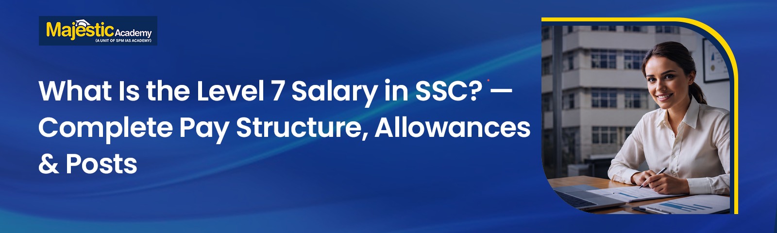 Level 7 Salary in SSC Pay, Allowances and Posts Guide 26